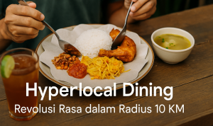 hyperlocal dining bukan hanya soal tren kuliner, tapi juga tentang filosofi hidup